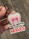 Getting On My Nerves Keychain