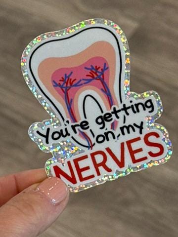 Your Getting On My Nerves Dental Sticker